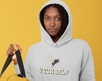 Bee Yourself Hoodie, Unisex Motivational Hooded Sweatshirt, Gift for Him or Her, Mental Health Inspirational Sweathshirt