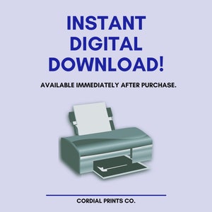 May include: A blue and gray printer with a white sheet of paper in the tray. The text "INSTANT DIGITAL DOWNLOAD! AVAILABLE IMMEDIATELY AFTER PURCHASE." is above the printer. The text "CORDIAL PRINTS CO." is below the printer.