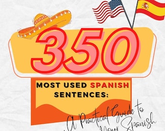 350 Most Used Spanish Sentences: A Practical Guide to Improving Your Spanish