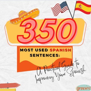 350 Most Used Spanish Sentences: A Practical Guide to Improving Your Spanish