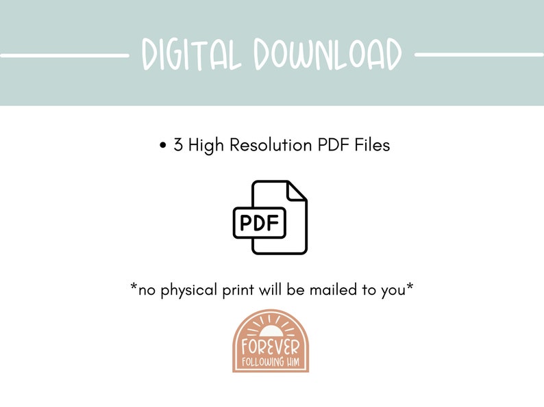 Może przedstawiać: Cyfrowy pobieranie trzech plik&oacute;w PDF w wysokiej rozdzielczości. Tekst "DIGITAL DOWNLOAD" znajduje się w g&oacute;rnej części obrazu. Tekst "3 High Resolution PDF Files" znajduje się w środkowej części obrazu. Czarno-biała ikona pliku PDF znajduje się pod tekstem. Tekst "*no physical print will be mailed to you*" znajduje się pod ikoną. Brązowe koło z słońcem i tekstem "FOREVER FOLLOWING HIM" znajduje się w dolnej części obrazu.