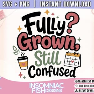 May include: A digital graphic design featuring the text Fully? Grown, Still Confused in black and muted pink lettering. The design includes a coffee cup with a heart and a calendar with a heart icon, accented by small stars and leaf illustrations.