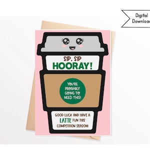 Op de afbeelding: Een roze en groene kaart met een cartoon koffiebeker waarop staat "Sip, Sip Hooray!" en "You're probably going to need this!" De kaart zegt ook "Good luck and have a latte fun this competition season!"