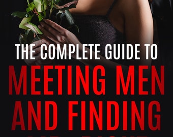 The Complete Guide to Meeting Men and Finding Mr. Right