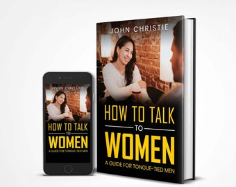 How to Talk to Women - A Guide for Tongue Tied Men for Dating, Meeting, Attracting, and Seducing Women ebook PDF Download