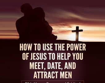 Use Power of Jesus for Dating, Meeting, and Attracting Men: Bible Verses, Prayers, and Spiritual Advice for Dating Men ebook pdf download