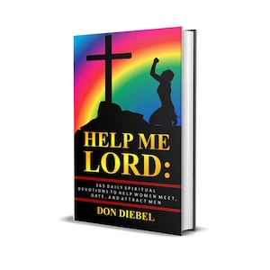May include: Book cover with a rainbow background and a silhouette of a person praying in front of a cross. The title is "Help Me Lord: 365 Daily Spiritual Devotions to Help Women Meet, Date, and Attract Men" by Don Diebel.