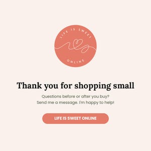 May include: A light pink graphic card featuring a coral circular logo with a white line-art heart and the text LIFE IS SWEET ONLINE. Below, black text reads Thank you for shopping small, followed by contact instructions and a coral button.