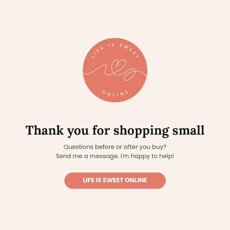 May include: A light pink graphic card featuring a coral circular logo with a white line-art heart and the text LIFE IS SWEET ONLINE. Below, black text reads Thank you for shopping small, followed by contact instructions and a coral button.