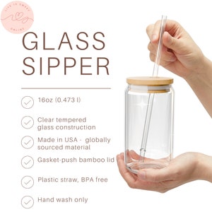 May include: A clear glass 16-ounce (0.473 liter) sipper with a bamboo lid and a plastic straw. The sipper is made in the USA with globally sourced materials. It is BPA free and hand wash only.