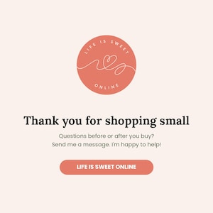 May include: A light pink graphic card featuring a coral circular logo with a white line-art heart and the text LIFE IS SWEET ONLINE. Below, black text reads Thank you for shopping small, followed by contact instructions and a coral button.