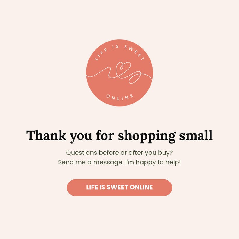 May include: A light pink graphic card featuring a coral circular logo with a white line-art heart and the text LIFE IS SWEET ONLINE. Below, black text reads Thank you for shopping small, followed by contact instructions and a coral button.