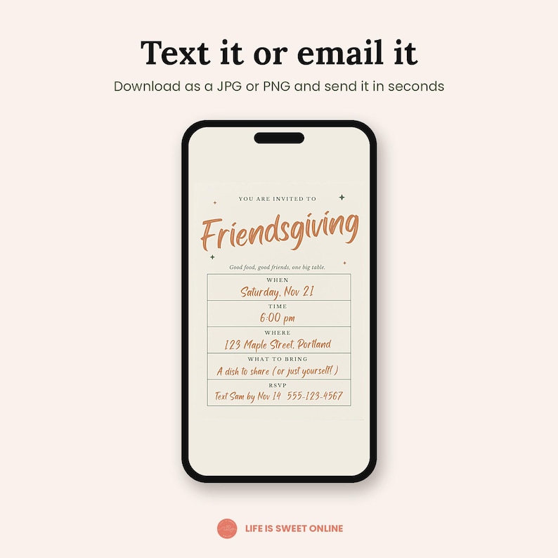 May include: A smartphone displaying a digital Friendsgiving invitation with the text: You are invited to Friendsgiving, Saturday Nov 21, 6:00 pm, 123 Maple Street Portland, A dish to share, and Text Sam by Nov 14 555-123-4567. The screen has a cream background.