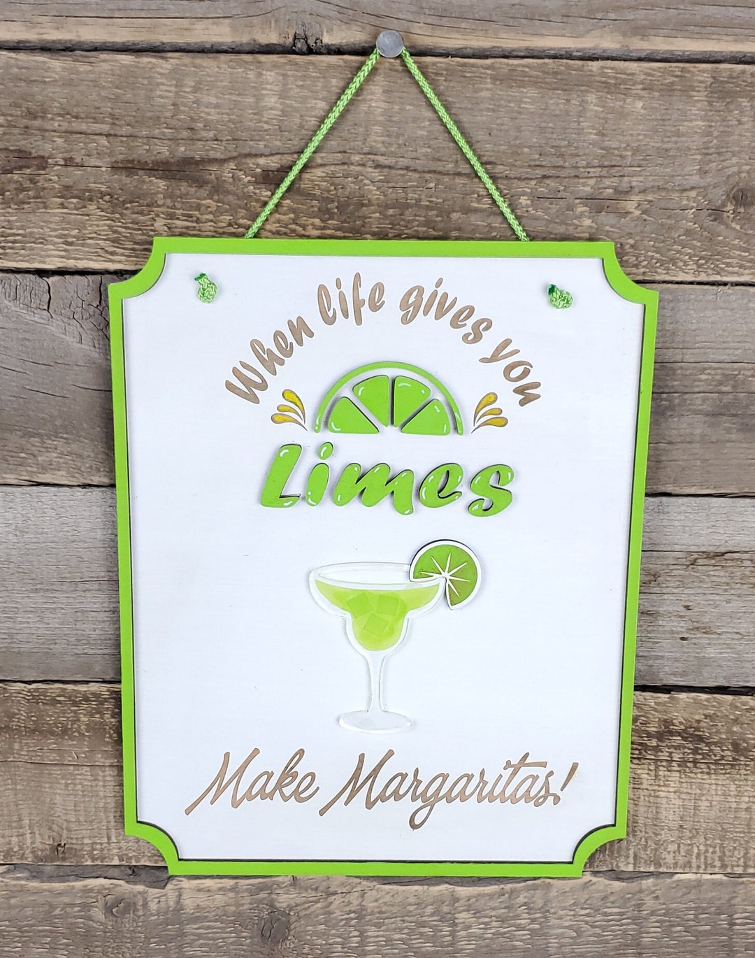When Life Gives You Limes Make Margaritas Sign