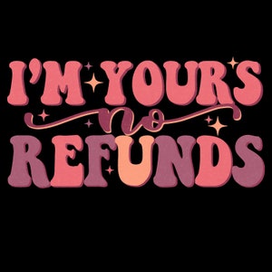 I&#39;m Yours No Refunds Crewneck