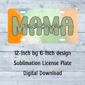 Mama License Plate PNG green orange mama License Plate Design Motherhood License Plate Sublimation License Plate digital download