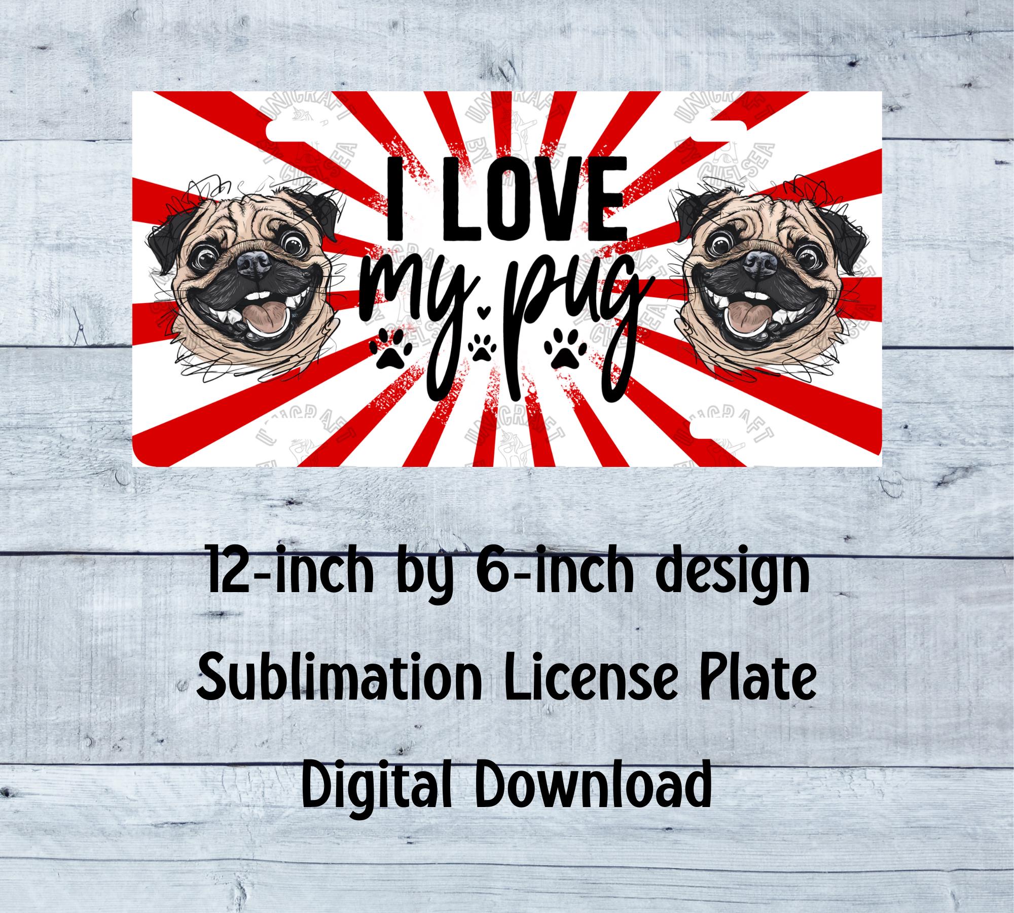 I Love My Pug License Plate PNG Dog License Plate Design Pug License Plate Sublimation License Plate Digital Download Etsy