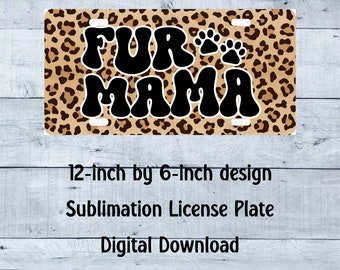 Fur Mama License Plate PNG leopard print License Plate Design cheetah print License Plate Sublimation License Plate digital download