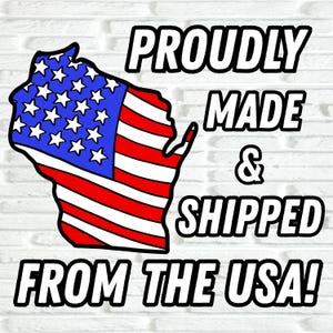 May include: A graphic featuring the outline of the state of Wisconsin, filled with the American flag design. The text reads "PROUDLY MADE & SHIPPED FROM THE USA!" in bold, black letters.