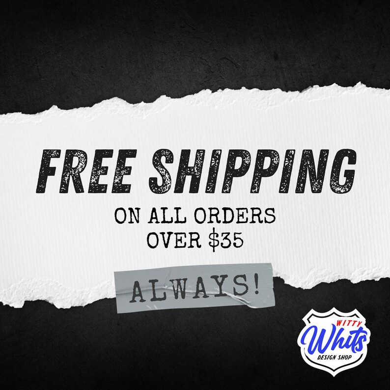 May include: Black and white graphic with the words "FREE SHIPPING" in bold, distressed font. Below, it reads "ON ALL ORDERS OVER $35." A small label says "ALWAYS!" and a logo for "Witty Whits Design Shop" is in the bottom right.