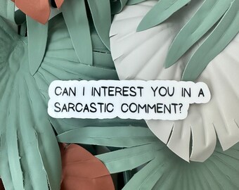 Can I Interest You in a Sarcastic Comment? | Cute stickers for notebooks, water bottles, laptops