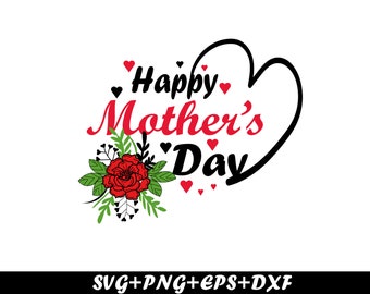 Happy Mothers Day Digital Download ,Happy Mother's Day Svg, Mom Svg,  Cricut Files,Silhouette, SVG, DXF, PNG, Eps, Instant Digital Download