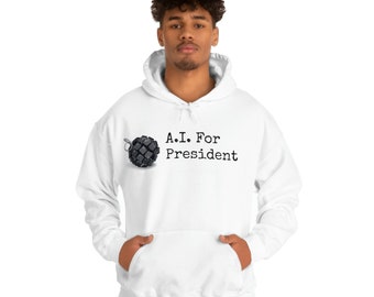 A.I. For president hoodie, political hoodie, tech hoodie, funny tech hoodie