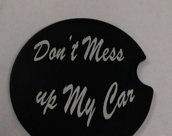 Car coaster custom don't mess up my car