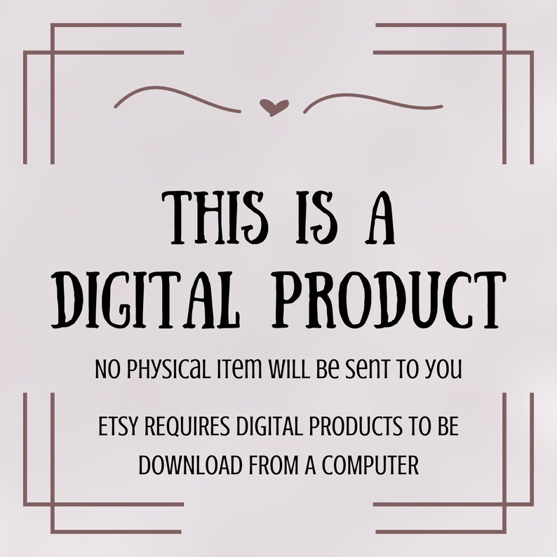 Puede incluir: Un aviso que indica que se trata de un producto digital con el texto "THIS IS A DIGITAL PRODUCT" en negro sobre un fondo gris claro. El texto "NO PHYSICAL ITEM WILL BE SENT TO YOU" est&aacute; debajo del texto principal. El texto "ETSY REQUIRES DIGITAL PRODUCTS TO BE DOWNLOAD FROM A COMPUTER" est&aacute; debajo de la segunda l&iacute;nea de texto.