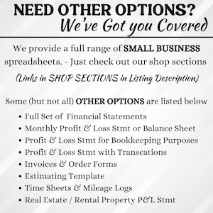 Op de afbeelding: Een witte achtergrond met zwarte tekst die "NEED OTHER OPTIONS? We've Got you Covered" luidt. De tekst eronder luidt "We provide a full range of SMALL BUSINESS spreadsheets. - Just check out our shop sections (Links in SHOP SECTIONS in Listing Description)". De tekst eronder luidt "Some (but not all) OTHER OPTIONS are listed below" gevolgd door een opsomming met de opties: "Full Set of Financial Statements", "Monthly Profit & Loss Stmt or Balance Sheet", "Profit & Loss Stmt for Bookkeeping Purposes", "Profit & Loss Stmt with Transcations", "Invoices & Order Forms", "Estimating Template", "Time Sheets & Mileage Logs", "Real Estate / Rental Property P&L Stmt".