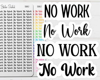 May include: A collection of white stickers with the words "NO WORK" in various black fonts. Some stickers have the text in a handwritten style, while others are in a bold, block style. The stickers are for planners and crafts.