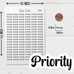 Priority Planner Sticker Sheet Sizing Information. The Priority Sticker Sheet is 4.5 inches wide and 6.5 inches long. Priority Script Stickers are the size shown in the image.