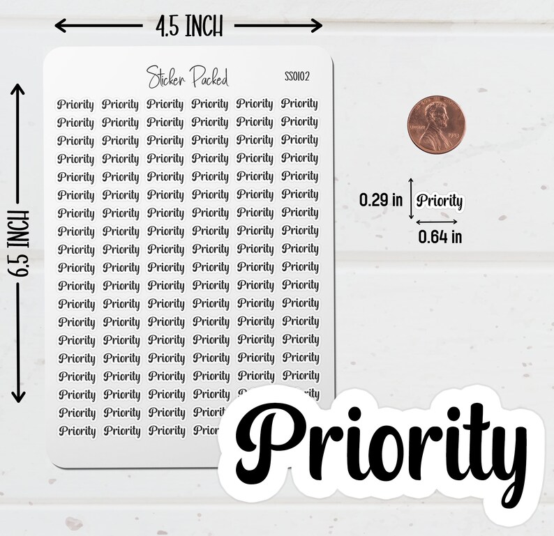 Priority Planner Sticker Sheet Sizing Information. The Priority Sticker Sheet is 4.5 inches wide and 6.5 inches long. Priority Script Stickers are the size shown in the image.