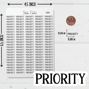 Priority Planner Sticker Sheet Sizing Information. The Priority Sticker Sheet is 4.5 inches wide and 6.5 inches long. Priority Script Stickers are the size shown in the image.