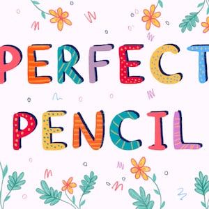 May include: Colorful illustration of the words "PERFECT PENCIL" with flowers and swirls around the text.