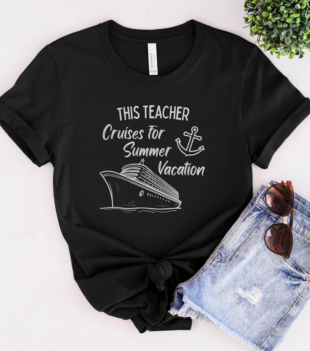 This Teacher Cruises for Summer Vacation Shirt, Teacher Who Likes to