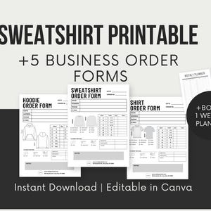 May include: A digital download graphic featuring printable business order forms for sweatshirts, hoodies, and shirts. The forms are white with black text and include size charts. Bonus weekly planners are also included. The text reads "SWEATSHIRT PRINTABLE +5 BUSINESS ORDER FORMS".