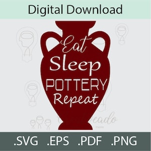May include: A red silhouette of a pottery vase with the text "Eat Sleep Pottery Repeat" in white. The vase is a traditional amphora shape with two handles.