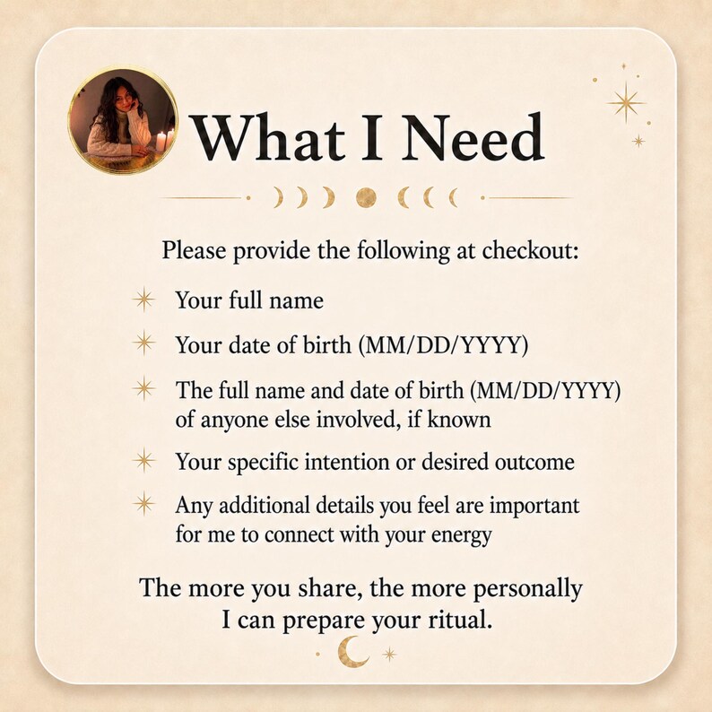 The image is a list of items that a customer needs to provide at checkout, including their full name, date of birth, specific intention or desired outcome, and any additional details. The more the customer shares, the more personally the ritual can be prepared for.