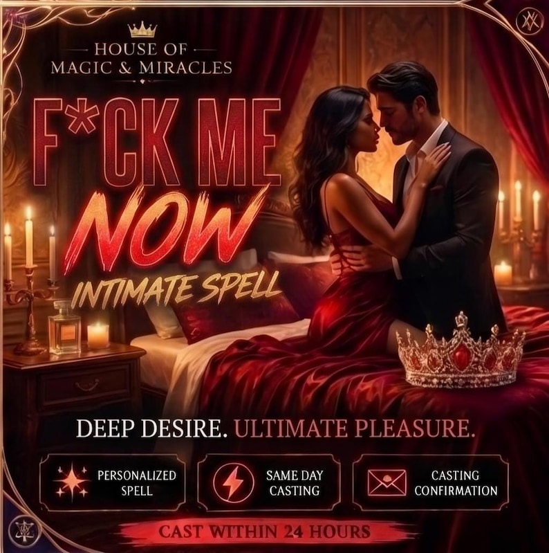 May include: A digital graphic featuring a couple in a bedroom with the text HOUSE OF MAGIC & MIRACLES, F*CK ME NOW INTIMATE SPELL, DEEP DESIRE. ULTIMATE PLEASURE. PERSONALIZED SPELL, SAME DAY CASTING, CASTING CONFIRMATION, and CAST WITHIN 24 HOURS.