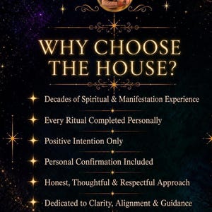 May include: A dark, starry background graphic with gold text reading WHY CHOOSE THE HOUSE? followed by a list of service attributes including Decades of Spiritual & Manifestation Experience, Every Ritual Completed Personally, and Positive Intention Only.