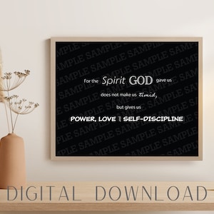 May include: Black and white printable wall art with a quote about the spirit of God. The quote reads "For the Spirit God gave us does not make us timid, but gives us power, love and self-discipline."