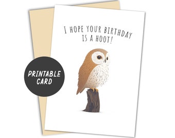 May include: Printable birthday card featuring a brown and white owl perched on a tree branch. The card reads "I hope your birthday is a hoot!"