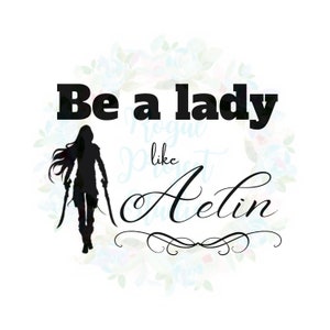 Be a Lady Like Aelin - Troon van Glas - Sarah J Maas - svg, png, jpg - Instant Download