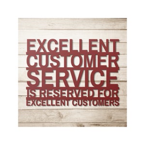 Excellent Customer Service Is Reserved for Excellent Customers - Customer Service Sign - Metal Customer Service Sign