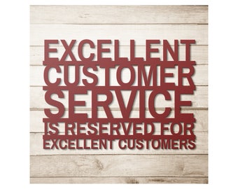 Excellent Customer Service Is Reserved for Excellent Customers - Customer Service Sign - Metal Customer Service Sign