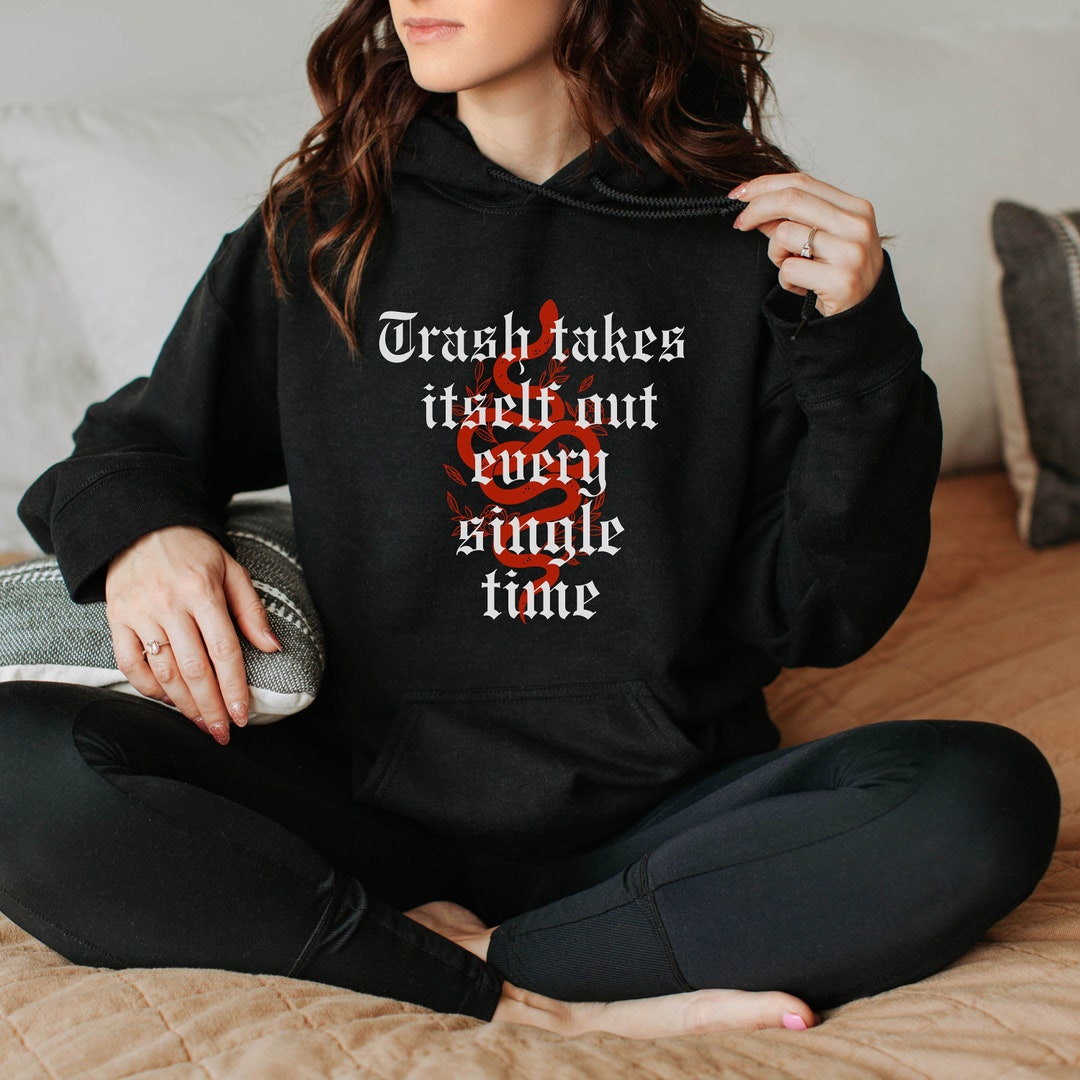 Trash Takes Itself Out Every Single Time - Reputation - Hoodie - Unisex ...