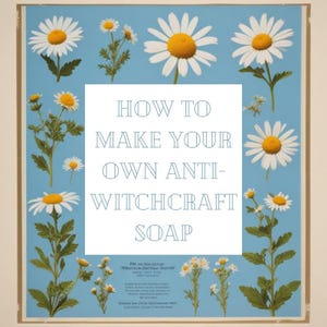 How To Make Your Own Anti-Witchcraft Soap