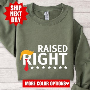 Raised Right Shirt, Trump President Shirt, Republican Shirt, President Trump T-Shirt, Trump 2024 Sweatshirt, Trump Rally, Trump Vance 24