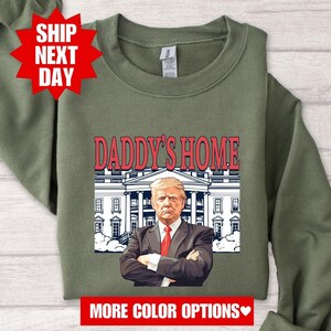 Daddy&#39;s Home Shirt, Trump 2024 Shirt, Republican Shirt, Trump 2024 Sweatshirt, Funny Trump T-Shirt, Trump President Shirt, Political Shirt